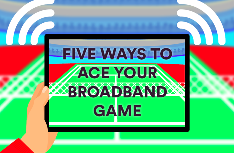 Five ways to ace your broadband game